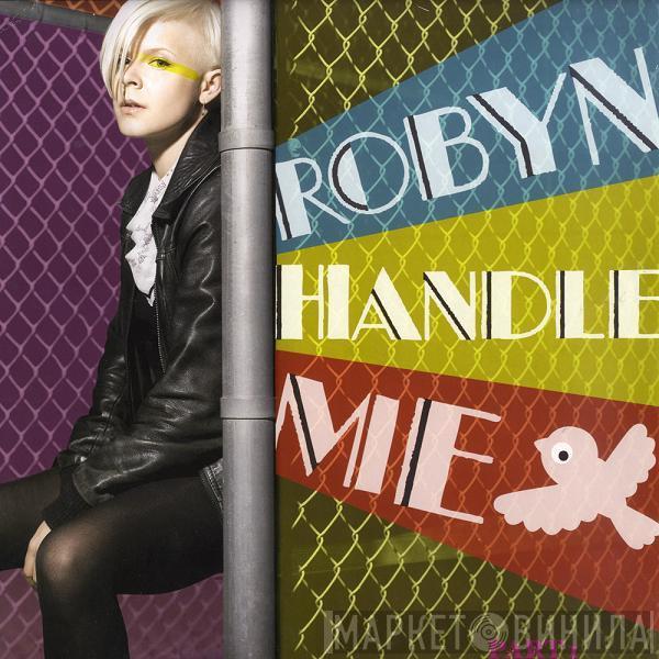 Robyn - Handle Me (Part I)