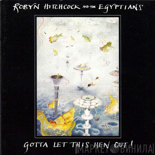Robyn Hitchcock & The Egyptians - Gotta Let This Hen Out!