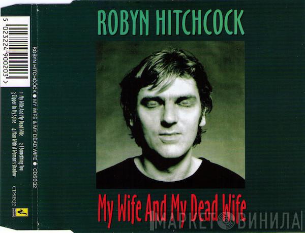 Robyn Hitchcock - My Wife And My Dead Wife