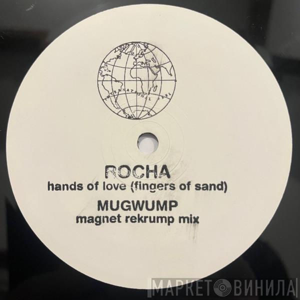 Rocha - Hands Of Love (Fingers Of Sand) (Mugwump Magnet Rekrump Mix)