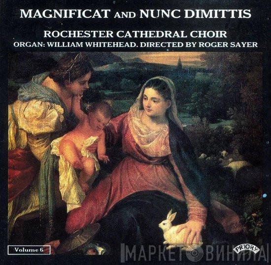 Rochester Cathedral Choir, William Whitehead, Roger Sayer - Magnificat and Nunc Dimittis: Volume 6