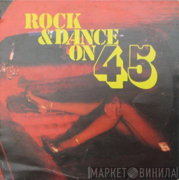  - Rock & Dance On 45