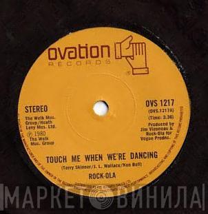Rock-Ola  - Touch Me When We're Dancing