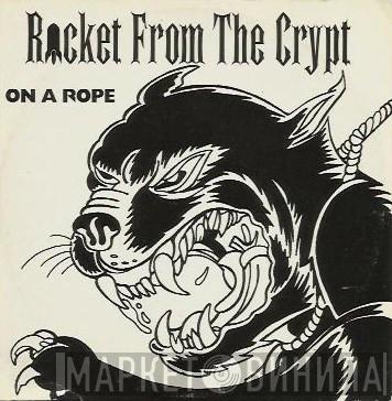 Rocket From The Crypt - On A Rope