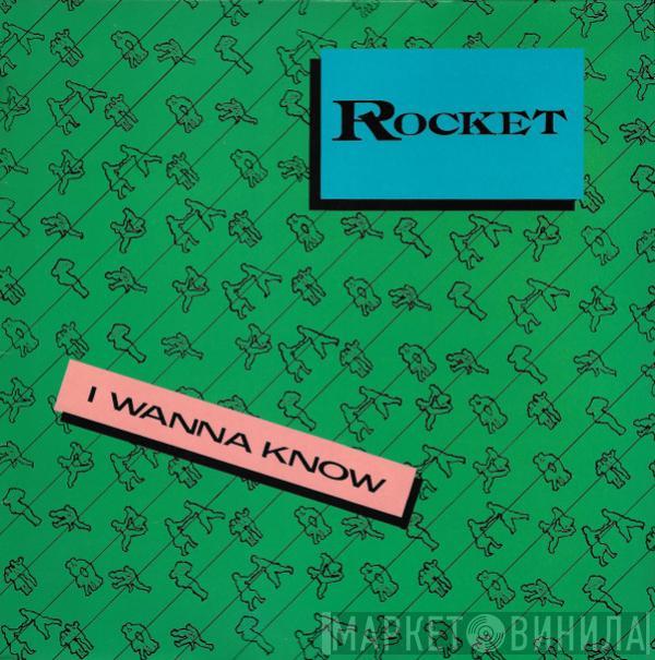 Rocket  - I Wanna Know