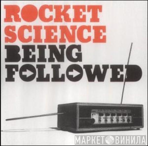 Rocket Science - Being Followed