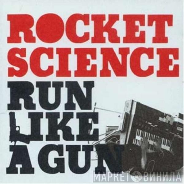 Rocket Science - Run Like A Gun