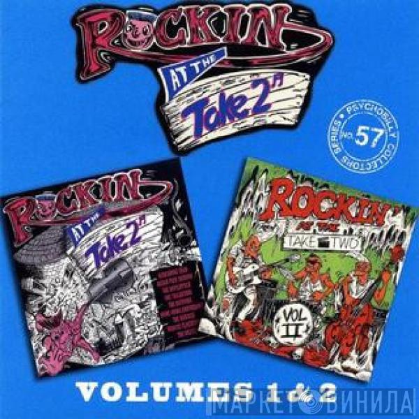  - Rockin' At The Take 2 Volumes 1 & 2