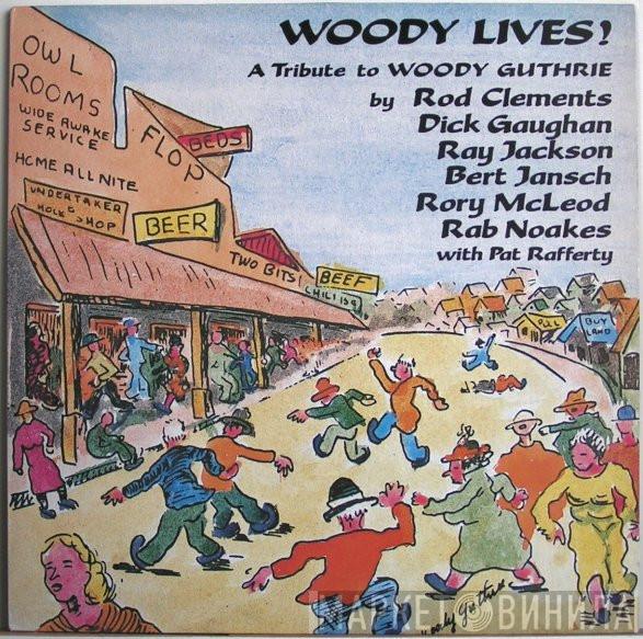 Rod Clements, Dick Gaughan, Ray Jackson , Bert Jansch, Rory McLeod, Rab Noakes, Pat Rafferty - Woody Lives! A Tribute To Woody Guthrie