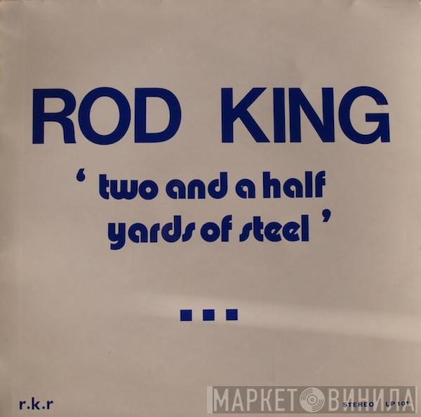 Rod King  - Two And A Half Yards Of Steel