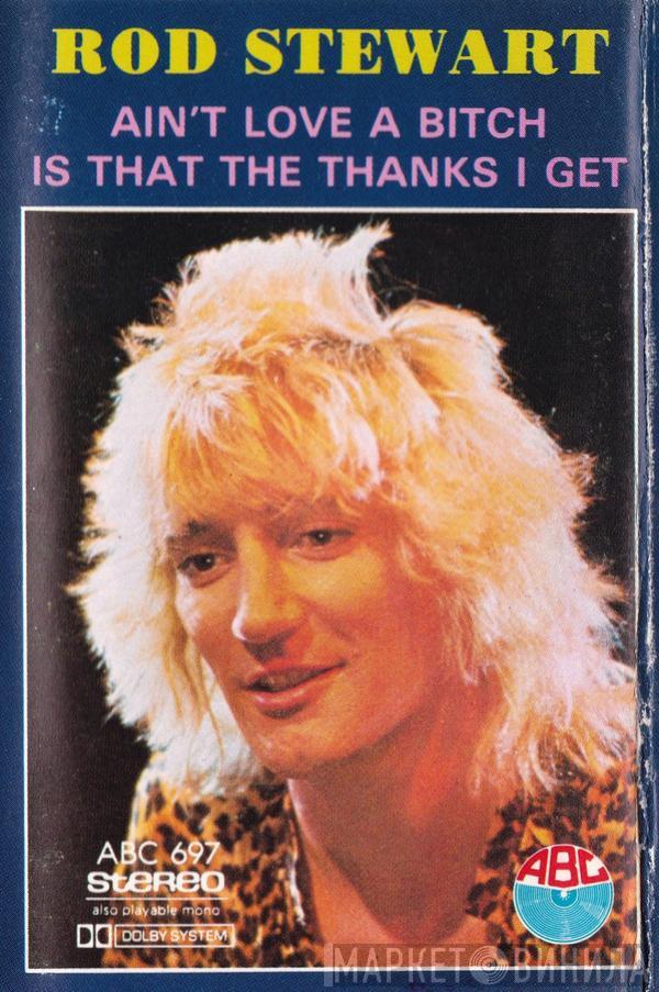  Rod Stewart  - Ain't Love A Bitch / Is That The Thanks I Get