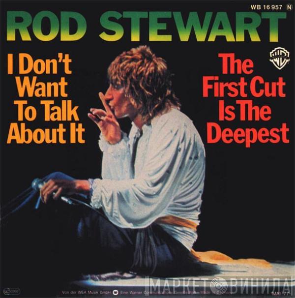  Rod Stewart  - I Don't Want To Talk About It / The First Cut Is The Deepest