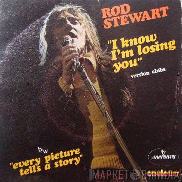  Rod Stewart  - (I Know) I'm Losing You
