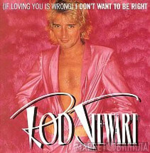  Rod Stewart  - (If Loving You Is Wrong) I Don't Want To Be Right