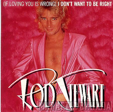  Rod Stewart  - (If Loving You Is Wrong) I Don't Want To Be Right