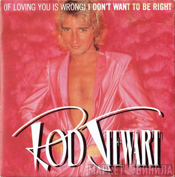 Rod Stewart - (If Loving You Is Wrong) I Don't Want To Be Right