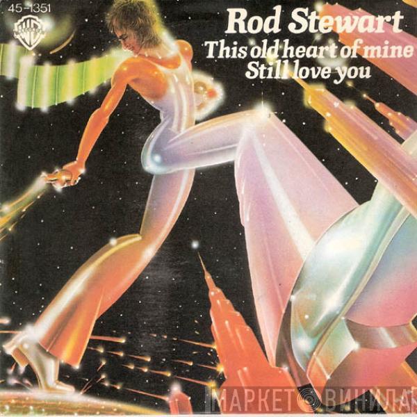  Rod Stewart  - This Old Heart Of Mine / Still Love You