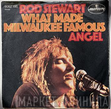  Rod Stewart  - What Made Milwaukee Famous / Angel