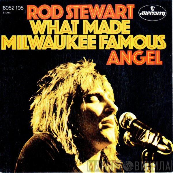  Rod Stewart  - What Made Milwaukee Famous / Angel
