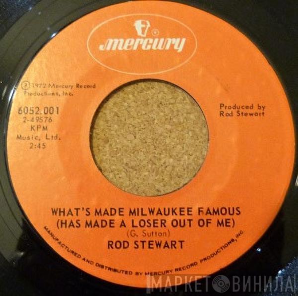  Rod Stewart  - What's Made Milwaukee Famous (Has Made A Loser Out Of Me) / Angel