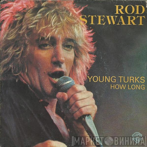  Rod Stewart  - Young Turks / How Long