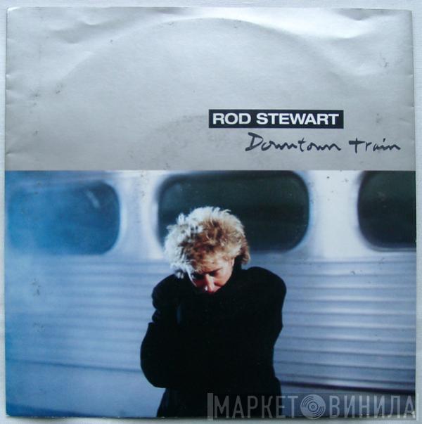  Rod Stewart  - Downtown Train