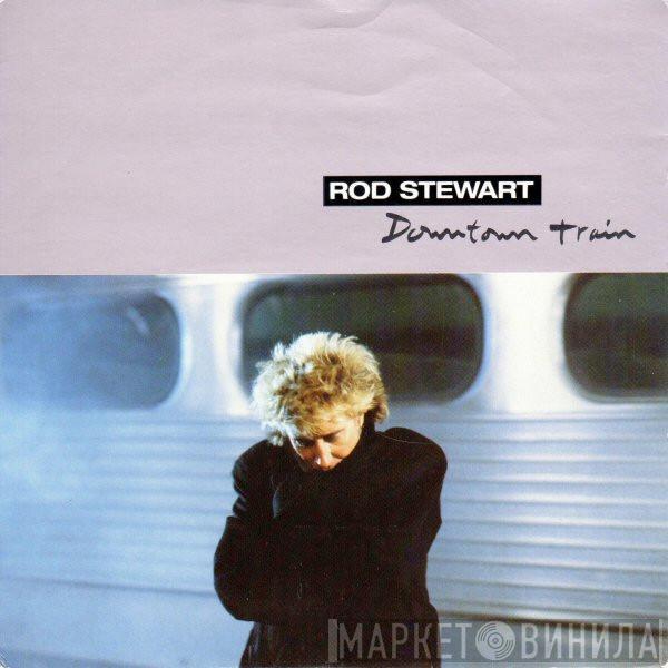 Rod Stewart - Downtown Train