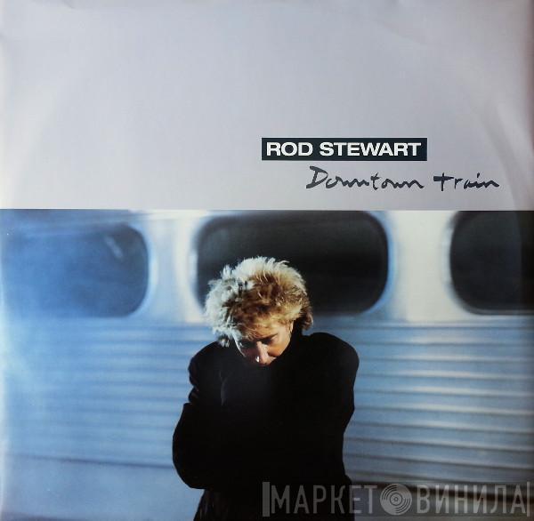  Rod Stewart  - Downtown Train