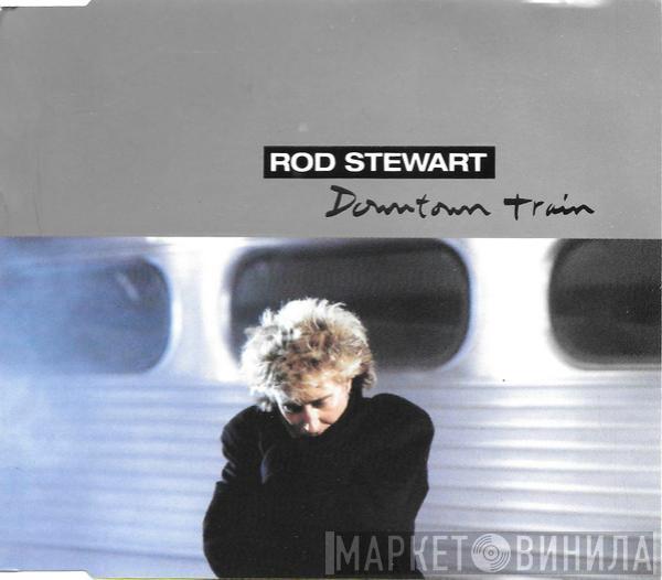  Rod Stewart  - Downtown Train