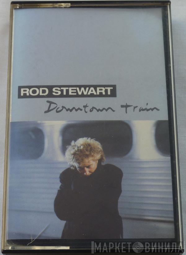  Rod Stewart  - Downtown Train