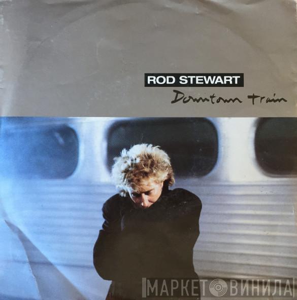 Rod Stewart - Downtown Train