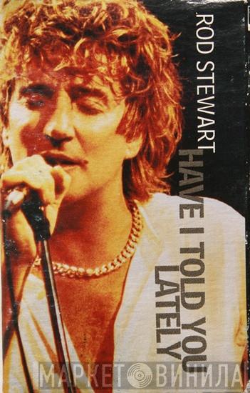  Rod Stewart  - Have I Told You Lately