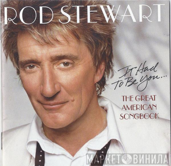  Rod Stewart  - It Had To Be You... The Great American Songbook