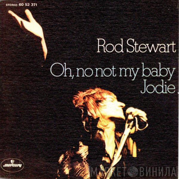 Rod Stewart - Oh, No Not My Baby / Jodie