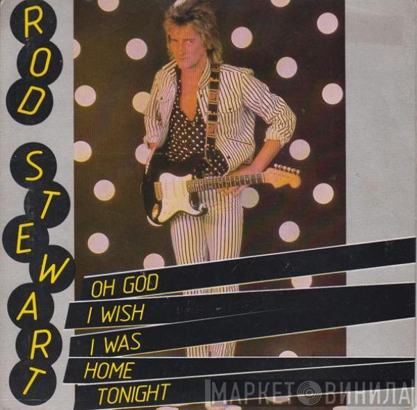 Rod Stewart - Oh God I Wish I Was Home Tonight