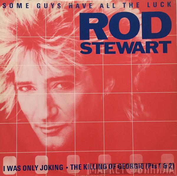  Rod Stewart  - Some Guys Have All The Luck