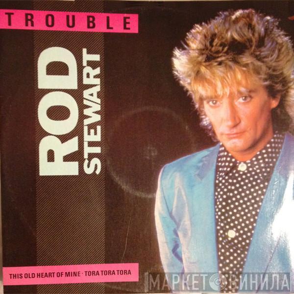 Rod Stewart - Trouble