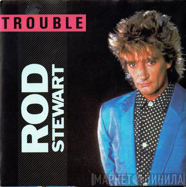 Rod Stewart - Trouble