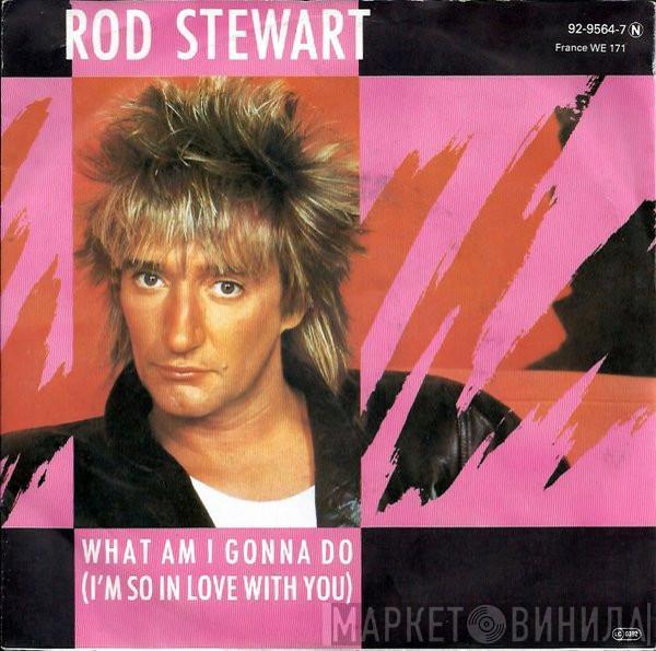  Rod Stewart  - What Am I Gonna Do (I'm So In Love With You)