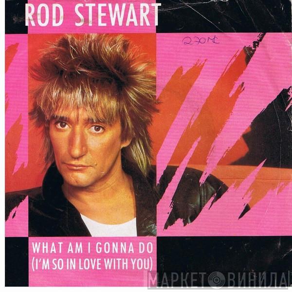 Rod Stewart - What Am I Gonna Do (I'm So In Love With You)