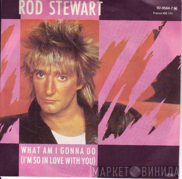  Rod Stewart  - What Am I Gonna Do (I'm So In Love With You)