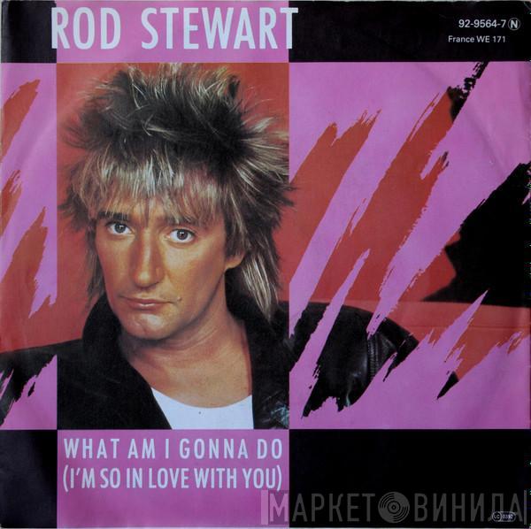  Rod Stewart  - What Am I Gonna Do (I'm So In Love With You)