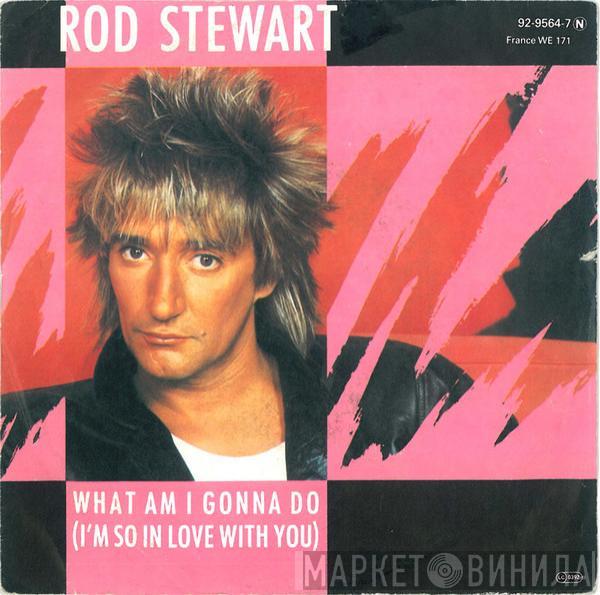  Rod Stewart  - What Am I Gonna Do (I'm So In Love With You)