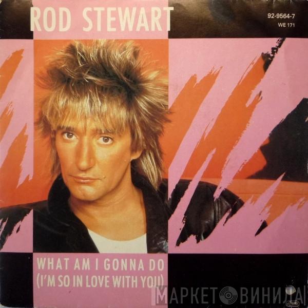  Rod Stewart  - What Am I Gonna Do (I'm So In Love With You)