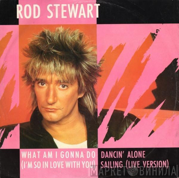  Rod Stewart  - What Am I Gonna Do (I'm So In Love With You)