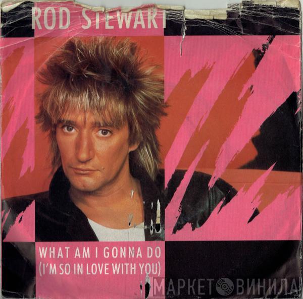  Rod Stewart  - What Am I Gonna Do (I'm So In Love With You)