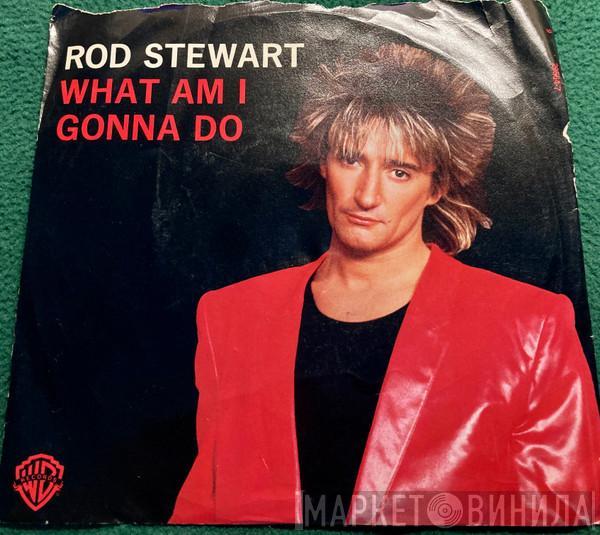  Rod Stewart  - What Am I Gonna Do