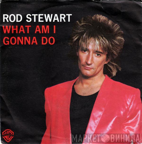  Rod Stewart  - What Am I Gonna Do