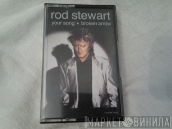 Rod Stewart - Your Song / Broken Arrow