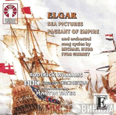Roderick Williams , The BBC Concert Orchestra, Sir Edward Elgar, Martin Yates  - Sea Pictures . Pageant Of Empire